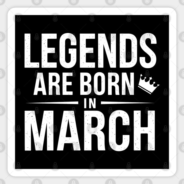 Legends Are Born In March Magnet by MakerMind8.2